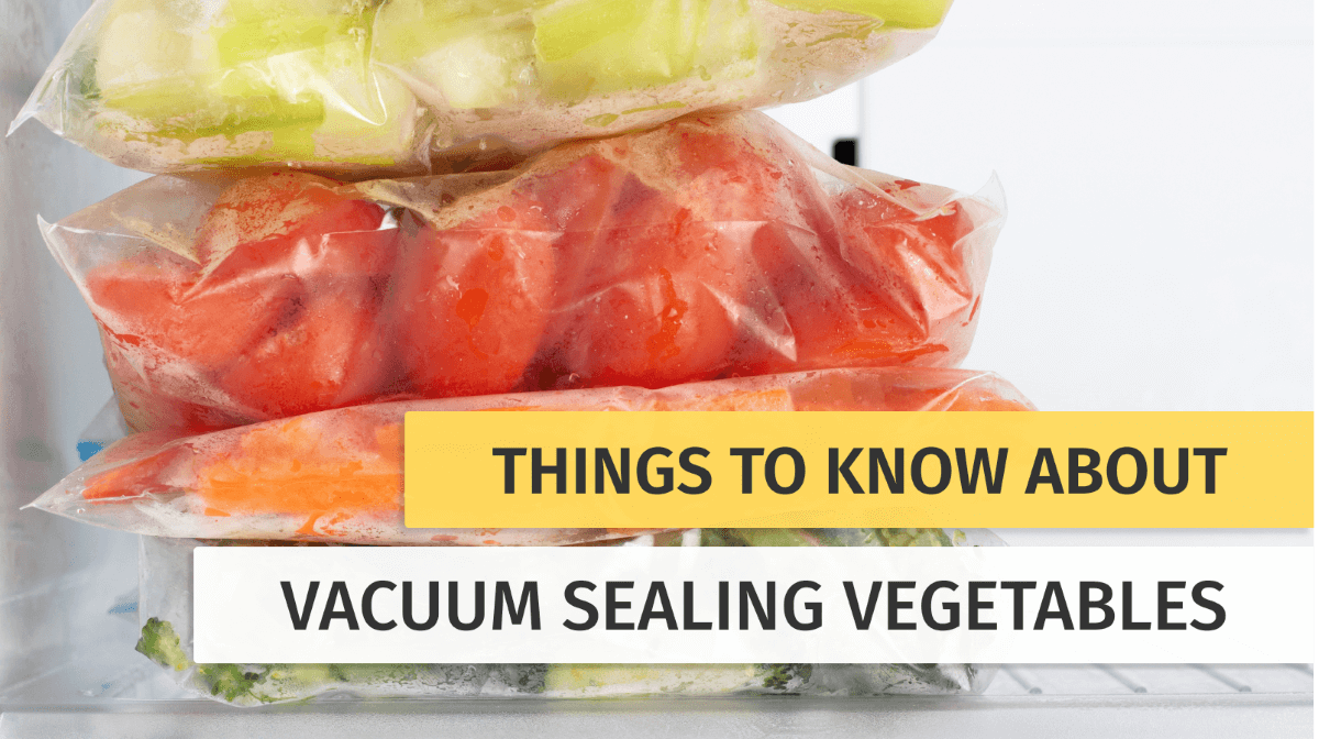 Things to know about Vacuum Sealing Vegetables 