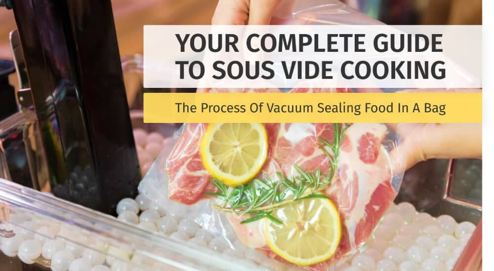 Your Complete Guide to Sous Vide Cooking - Process of Vacuum Sealing Food in a Bag