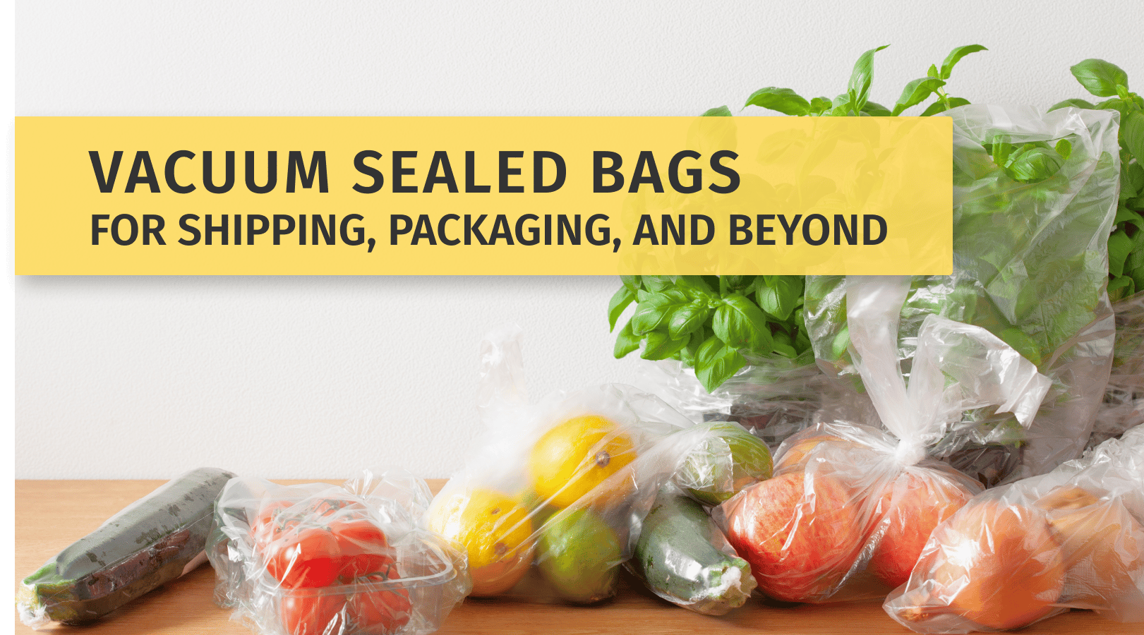 Vacuum Sealed Bags for Shipping, Packaging, and Beyond