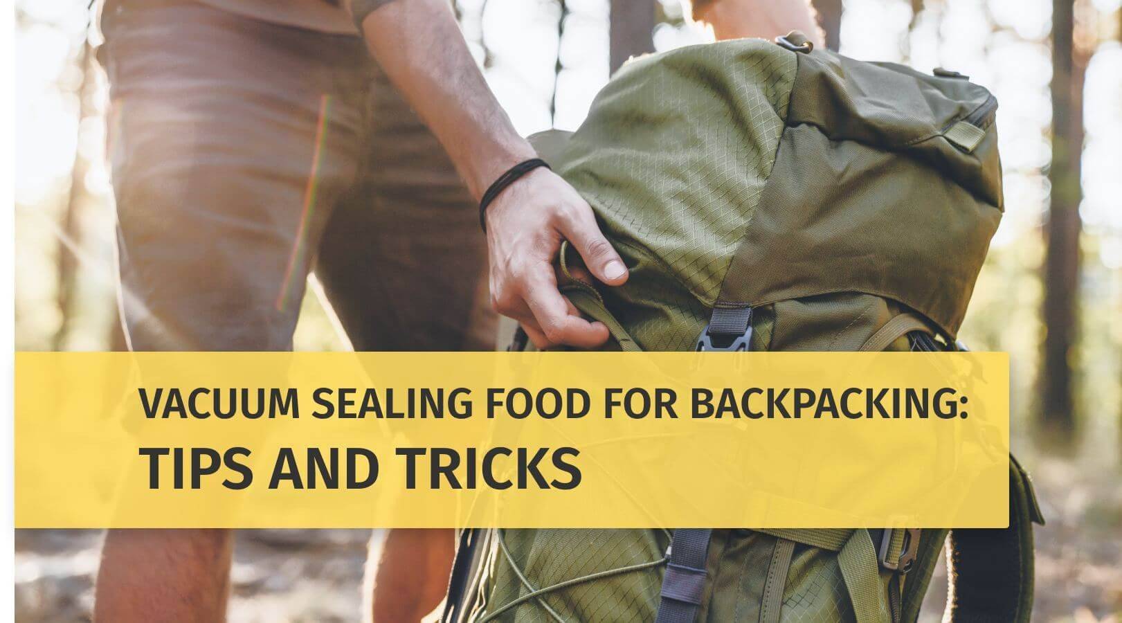 Vacuum Sealing Food for Backpacking: Tips and Tricks