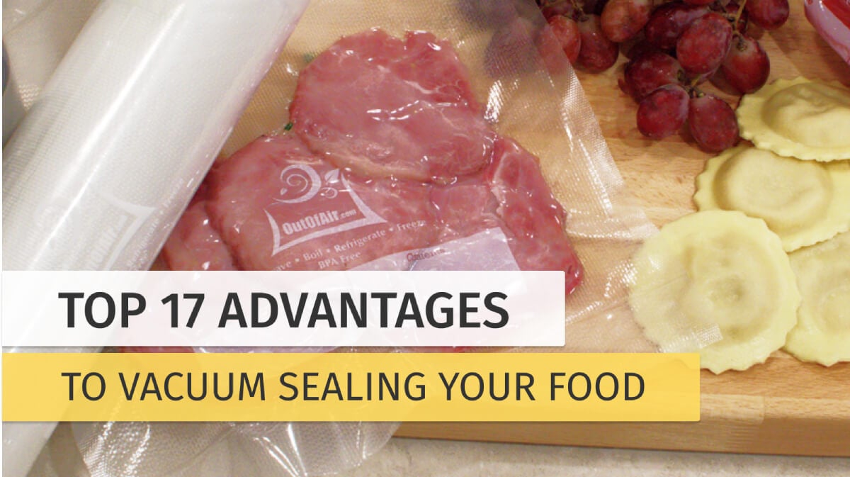 Top 17 Advantages to Vacuum Sealing Your Food OutOfAir